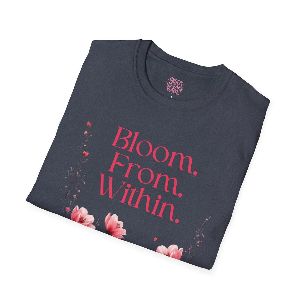Bloom From Within Floral Inspirational T-Shirt - underthestarsbabe