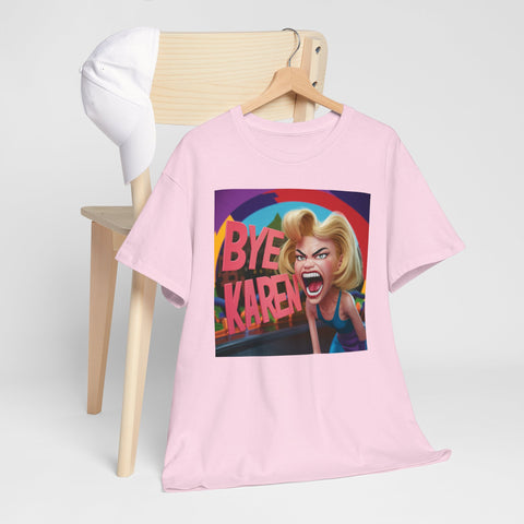 Bye Karen Unisex Heavy Cotton Tee - Funny & Bold - Under the Stars Babe
