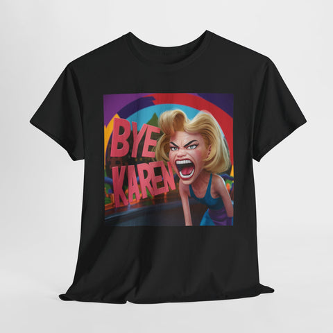 Bye Karen Unisex Heavy Cotton Tee - Funny & Bold - Under the Stars Babe