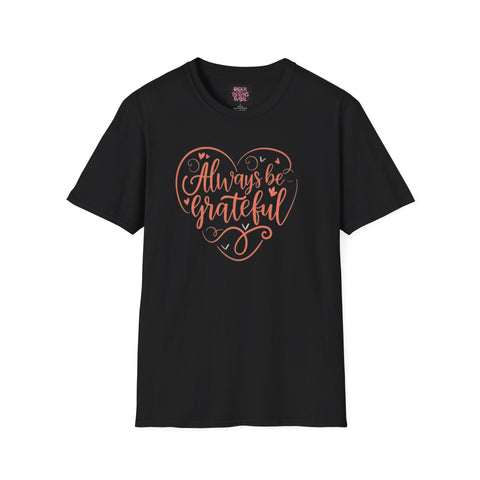 Always Be Grateful Unisex Softstyle T-Shirt - Positive & Stylish - Under the Stars Babe