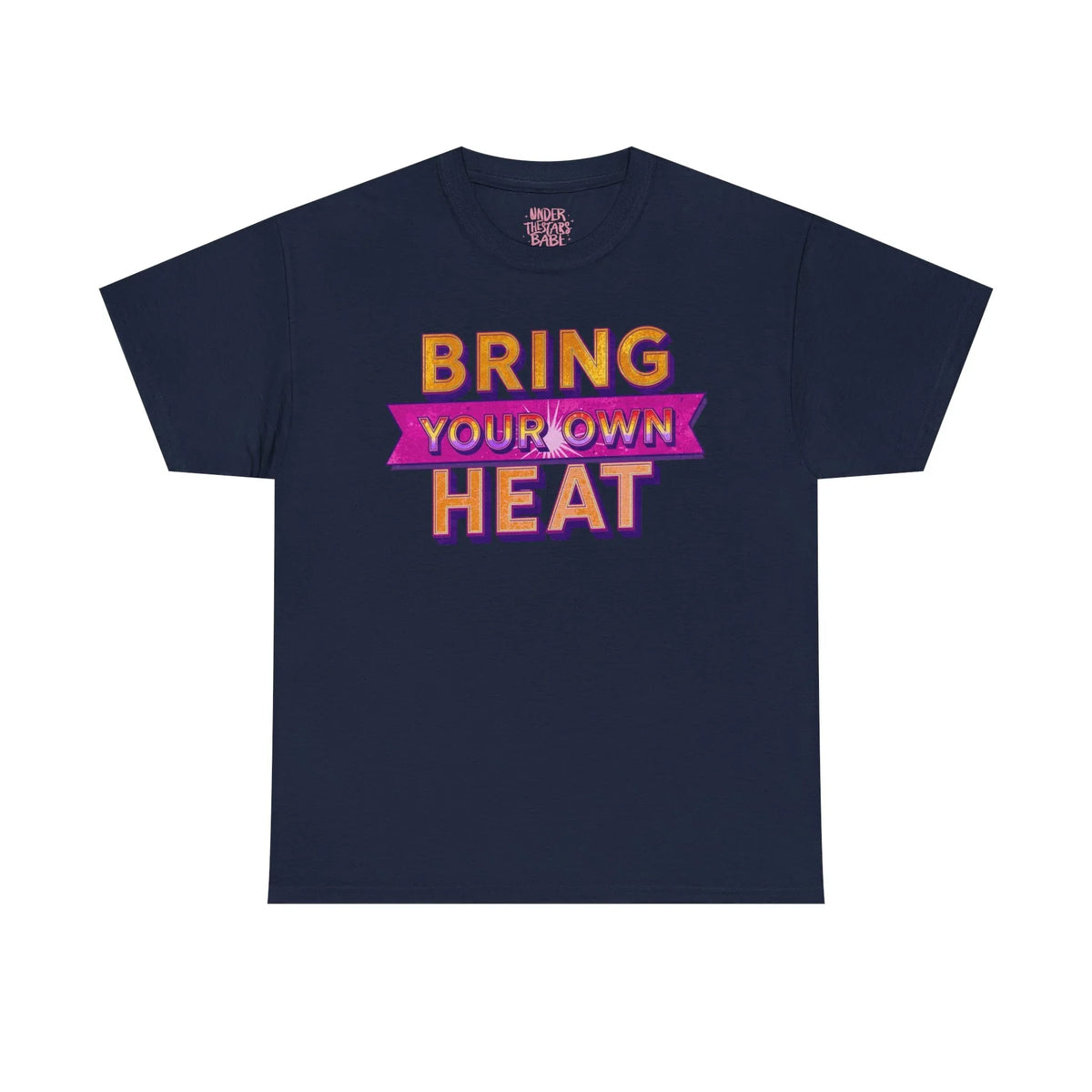 Bring Your Own Heat T-Shirt — Retro Bold Graphic Tee - underthestarsbabe