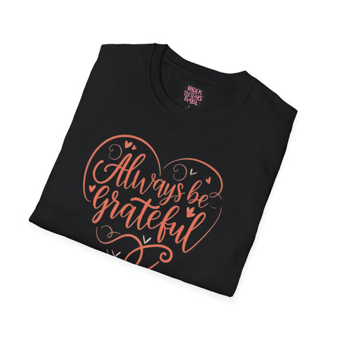 Always Be Grateful Unisex Softstyle T-Shirt - Positive & Stylish - Under the Stars Babe