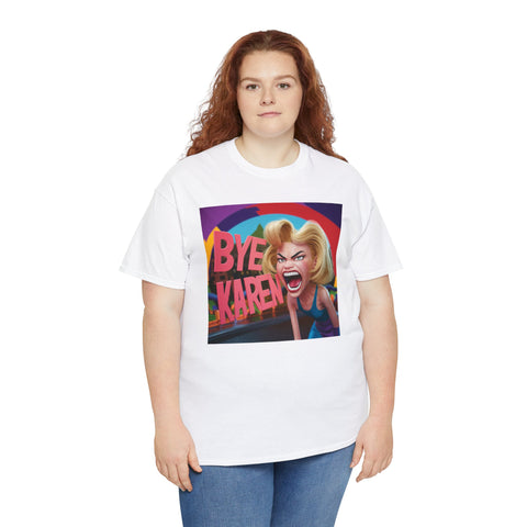Bye Karen Unisex Heavy Cotton Tee - Funny & Bold - Under the Stars Babe