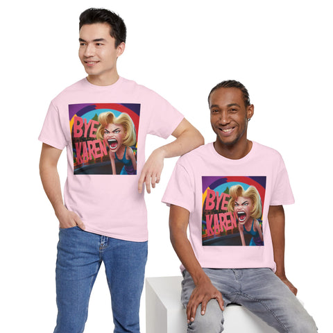 Bye Karen Unisex Heavy Cotton Tee - Funny & Bold - Under the Stars Babe