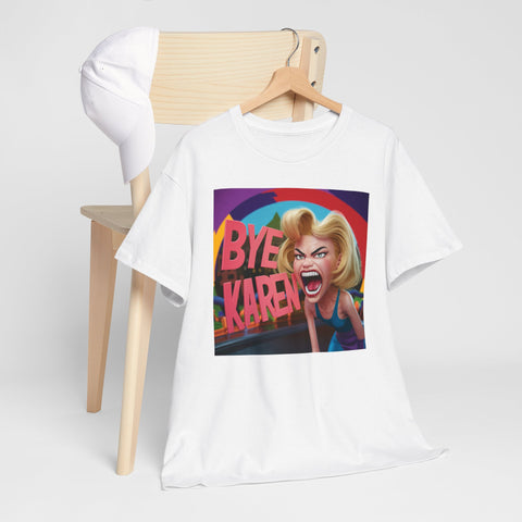 Bye Karen Unisex Heavy Cotton Tee - Funny & Bold - Under the Stars Babe