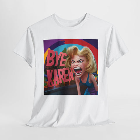 Bye Karen Unisex Heavy Cotton Tee - Funny & Bold - Under the Stars Babe