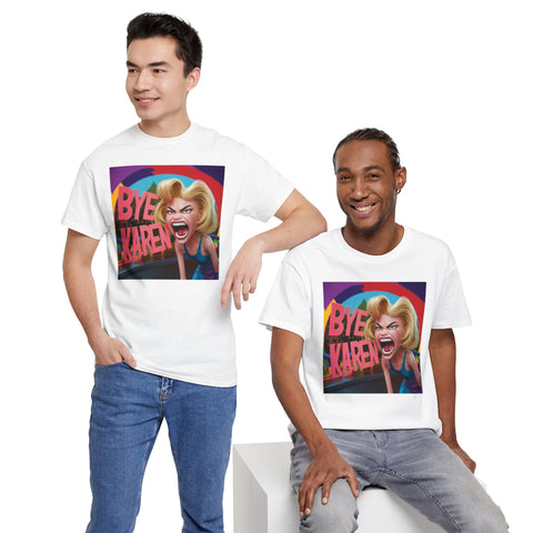 Bye Karen Unisex Heavy Cotton Tee - Funny & Bold - Under the Stars Babe