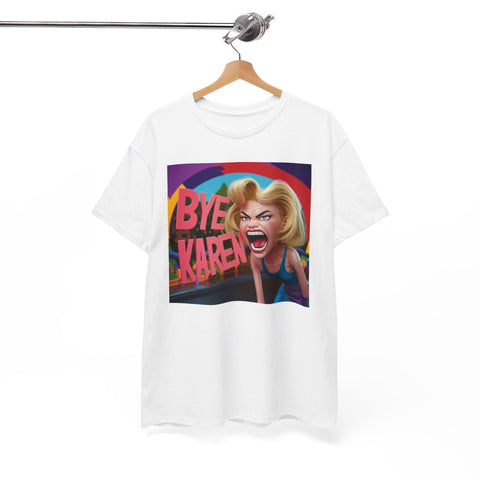 Bye Karen Unisex Heavy Cotton Tee - Funny & Bold - Under the Stars Babe