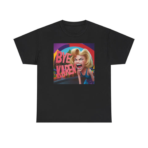 Bye Karen Unisex Heavy Cotton Tee - Funny & Bold - Under the Stars Babe