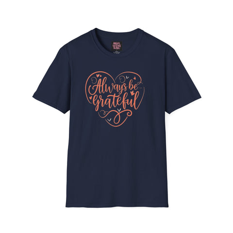 Always Be Grateful Unisex Softstyle T-Shirt - Positive & Stylish - Under the Stars Babe