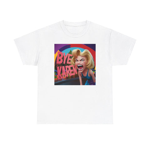 Bye Karen Unisex Heavy Cotton Tee - Funny & Bold - Under the Stars Babe