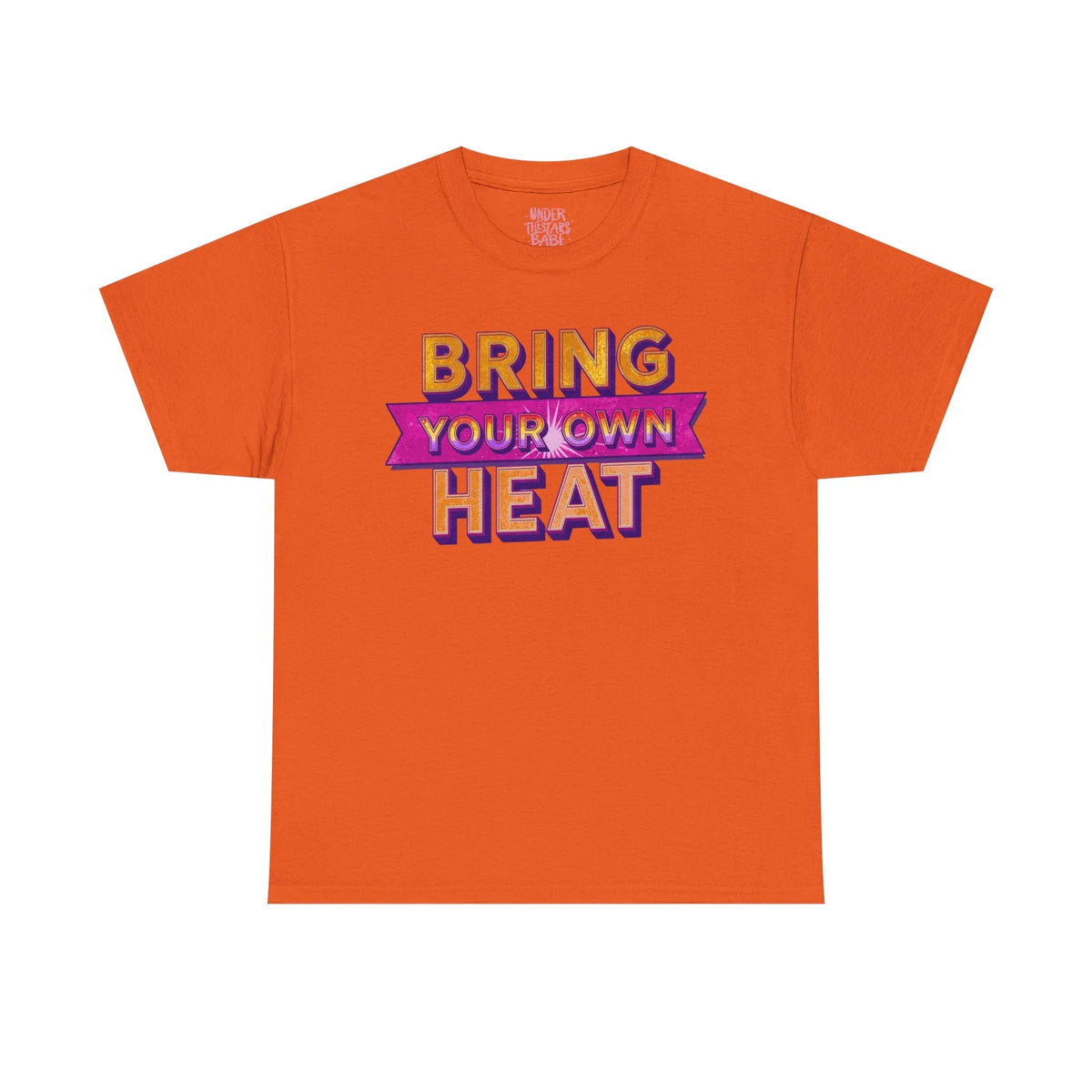 Bring Your Own Heat T-Shirt — Retro Bold Graphic Tee - underthestarsbabe