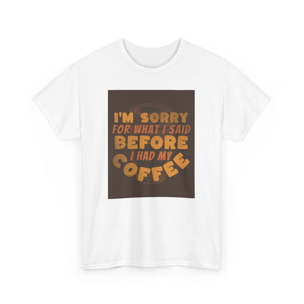 I’m Sorry Coffee Unisex Heavy Cotton Tee - Funny & Relatable - Under the Stars Babe