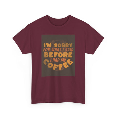 I’m Sorry Coffee Unisex Heavy Cotton Tee - Funny & Relatable - Under the Stars Babe