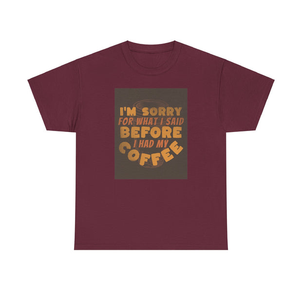 I’m Sorry Coffee Unisex Heavy Cotton Tee - Funny & Relatable - Under the Stars Babe