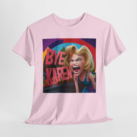 Bye Karen Unisex Heavy Cotton Tee - Funny & Bold - Under the Stars Babe