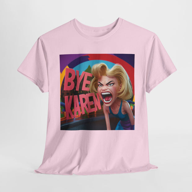 Bye Karen Unisex Heavy Cotton Tee - Funny & Bold - Under the Stars Babe