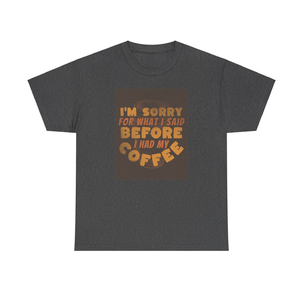 I’m Sorry Coffee Unisex Heavy Cotton Tee - Funny & Relatable - Under the Stars Babe