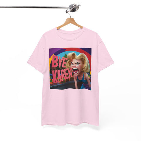 Bye Karen Unisex Heavy Cotton Tee - Funny & Bold - Under the Stars Babe