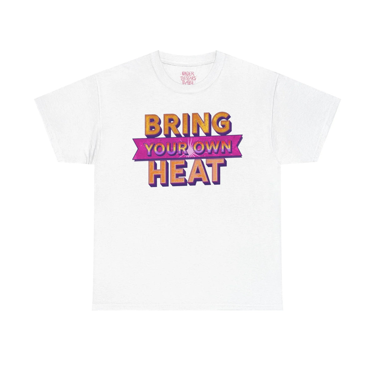 Bring Your Own Heat T-Shirt — Retro Bold Graphic Tee - underthestarsbabe