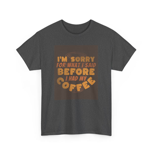 I’m Sorry Coffee Unisex Heavy Cotton Tee - Funny & Relatable - Under the Stars Babe