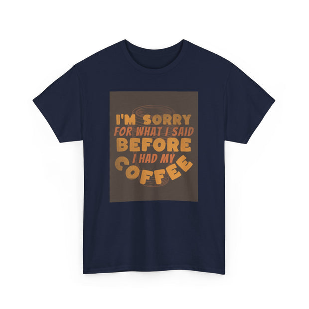 I’m Sorry Coffee Unisex Heavy Cotton Tee - Funny & Relatable - Under the Stars Babe
