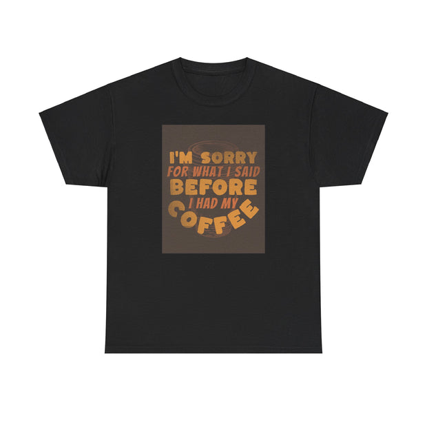 I’m Sorry Coffee Unisex Heavy Cotton Tee - Funny & Relatable - Under the Stars Babe