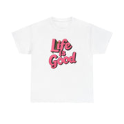 Life Is Good  Unisex Tee Shirt