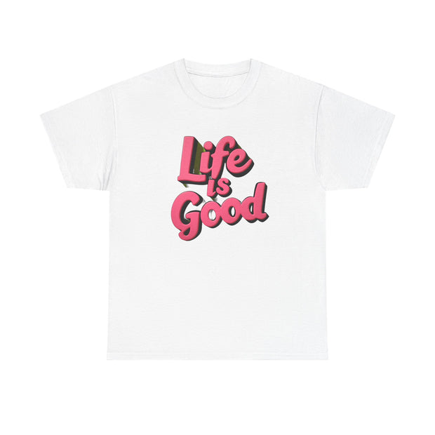 Life Is Good  Unisex Tee Shirt