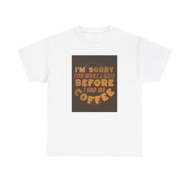 I’m Sorry Coffee Unisex Heavy Cotton Tee - Funny & Relatable - Under the Stars Babe