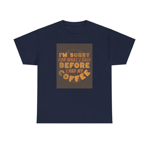 I’m Sorry Coffee Unisex Heavy Cotton Tee - Funny & Relatable - Under the Stars Babe