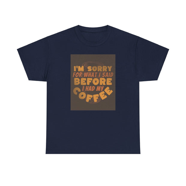 I’m Sorry Coffee Unisex Heavy Cotton Tee - Funny & Relatable - Under the Stars Babe