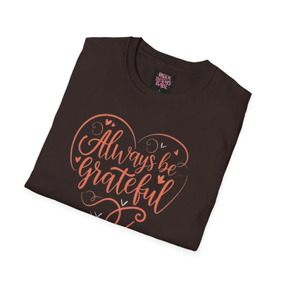 Always Be Grateful Unisex Softstyle T-Shirt - underthestarsbabe