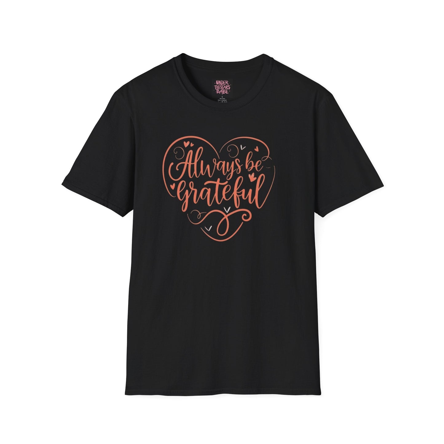Always Be Grateful Unisex Softstyle T-Shirt - underthestarsbabe