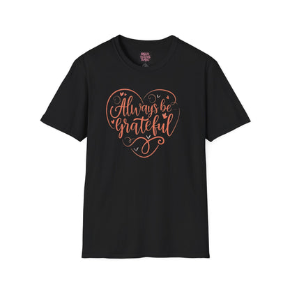 Always Be Grateful Unisex Softstyle T-Shirt - underthestarsbabe