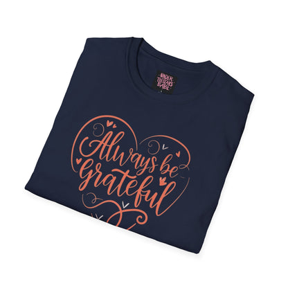 Always Be Grateful Unisex Softstyle T-Shirt - underthestarsbabe