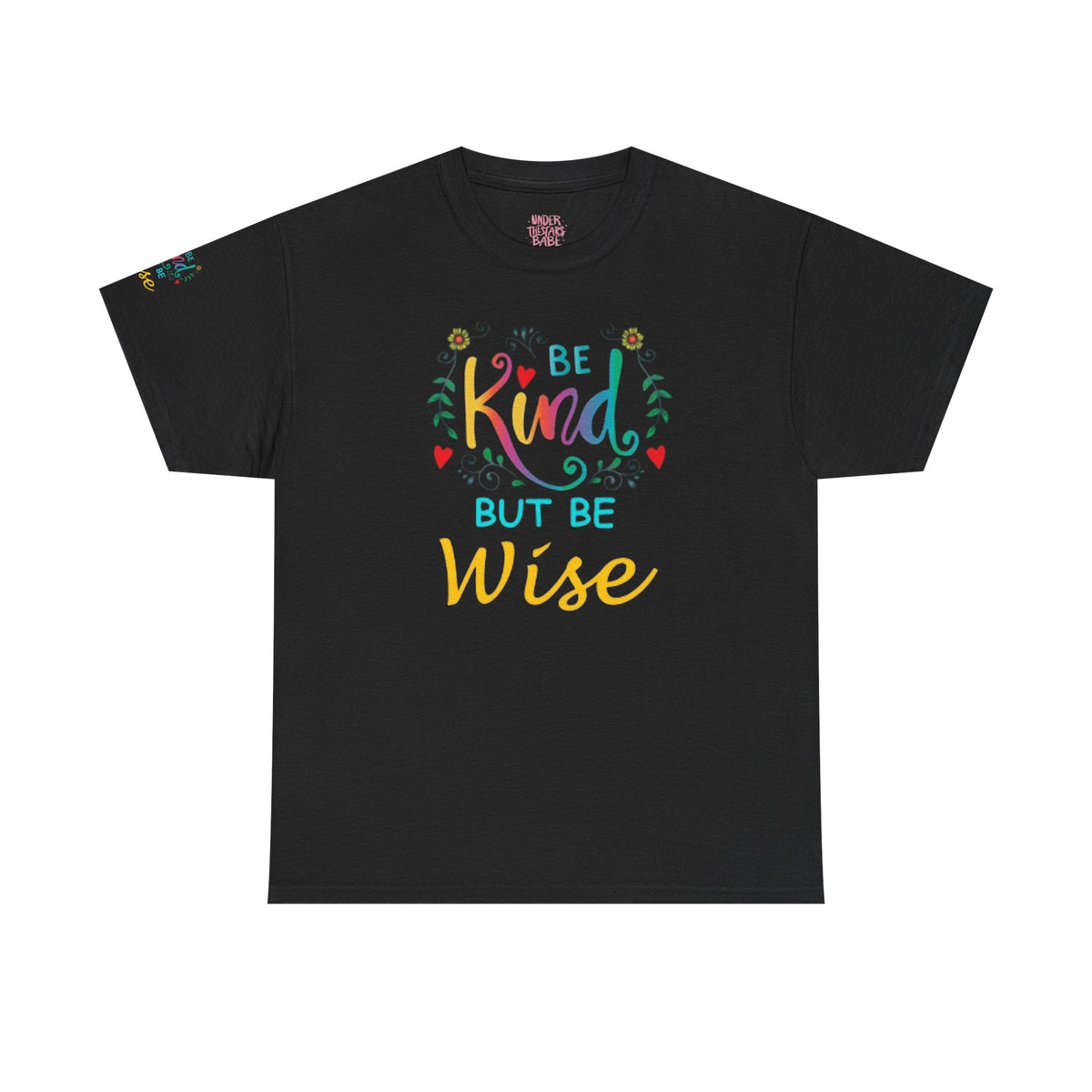 Be Kind But Be Wise — Inspirational Quote T-Shirt - underthestarsbabe