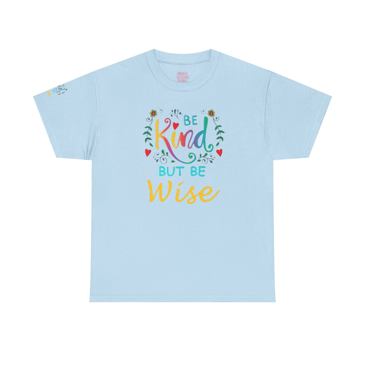 Be Kind But Be Wise — Inspirational Quote T-Shirt - underthestarsbabe
