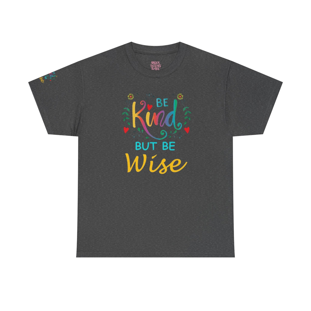 Be Kind But Be Wise — Inspirational Quote T-Shirt - underthestarsbabe