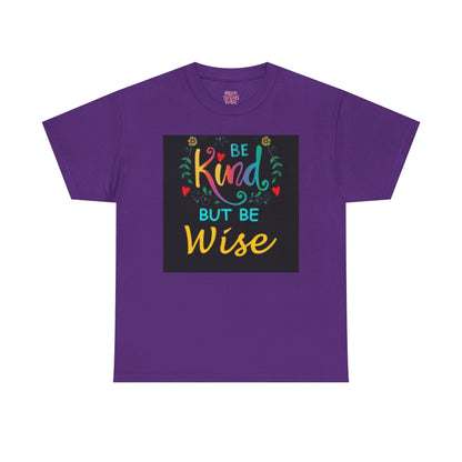 Be Kind But Be Wise — Inspirational Quote T-Shirt - underthestarsbabe