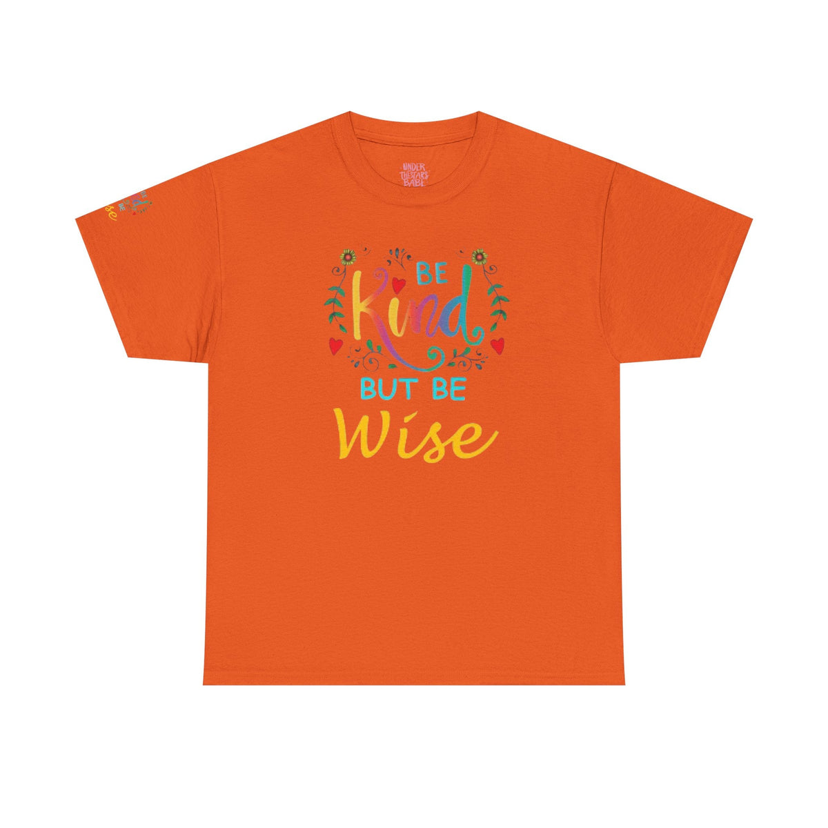 Be Kind But Be Wise — Inspirational Quote T-Shirt - underthestarsbabe