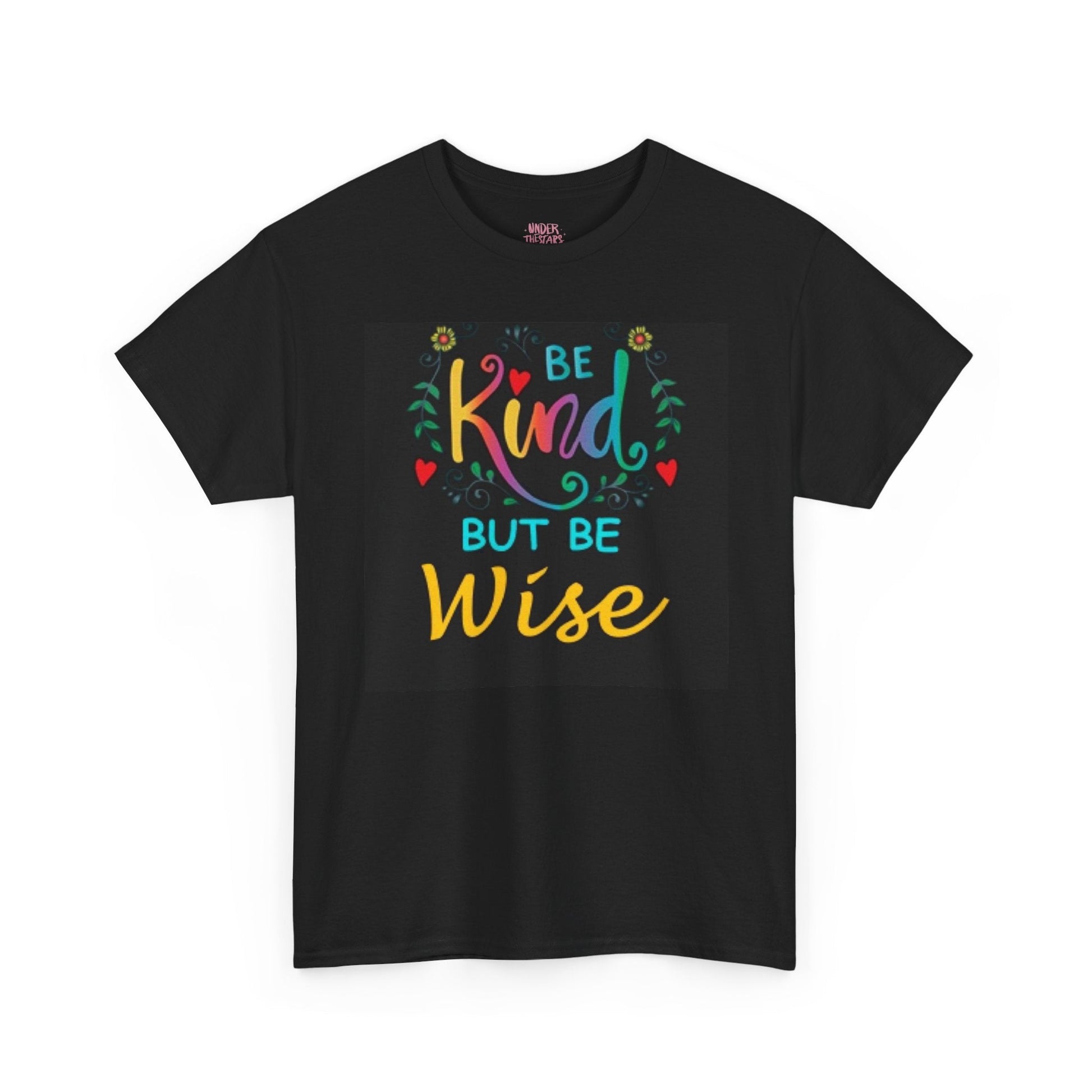 Be Kind But Be Wise — Inspirational Quote T-Shirt - underthestarsbabe