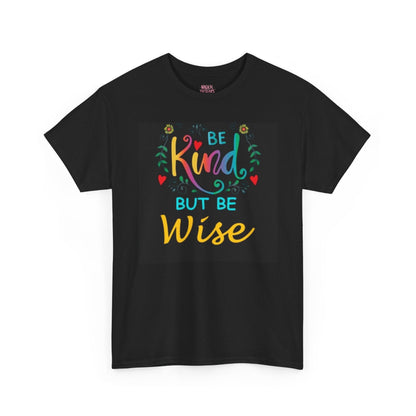 Be Kind But Be Wise — Inspirational Quote T-Shirt - underthestarsbabe