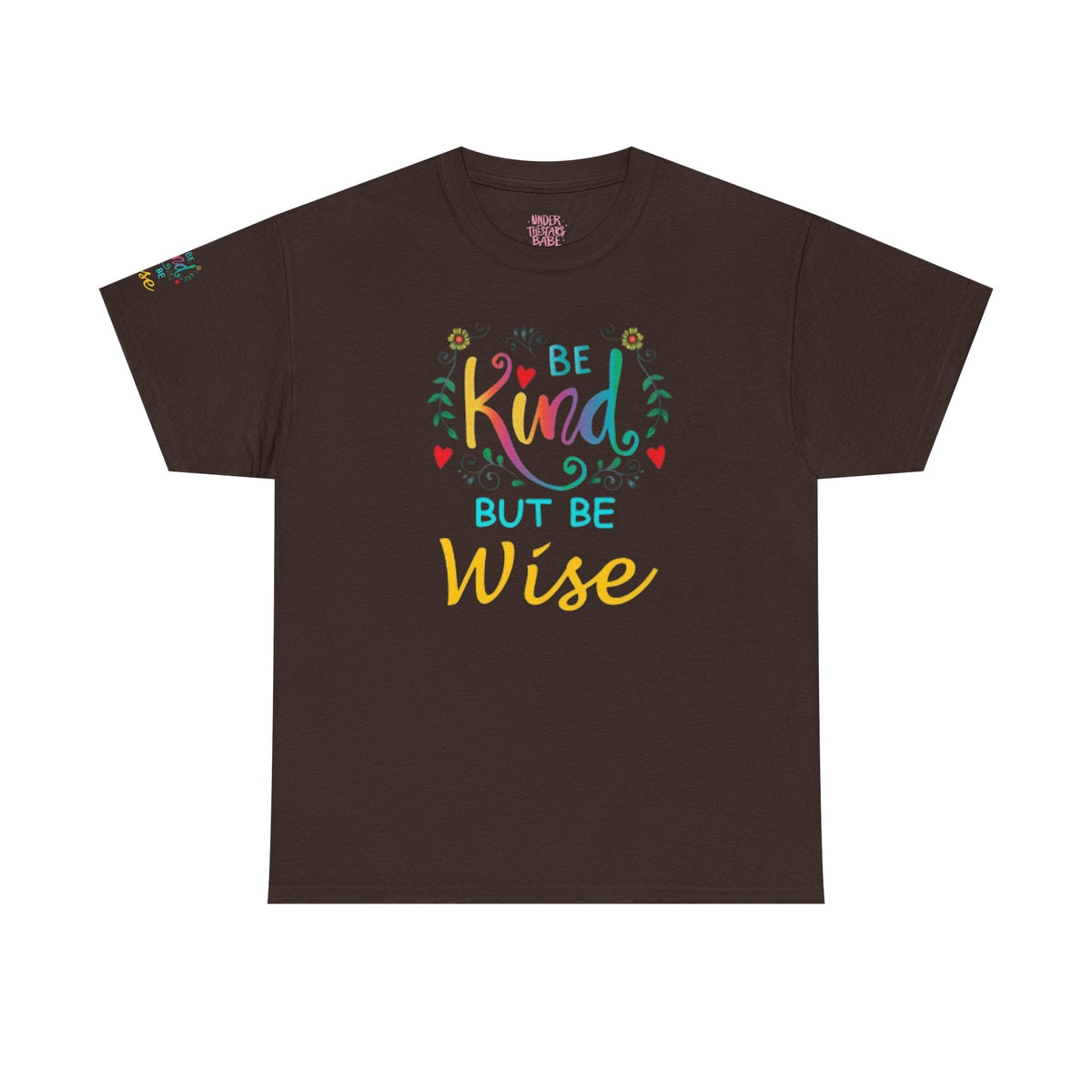 Be Kind But Be Wise — Inspirational Quote T-Shirt - underthestarsbabe