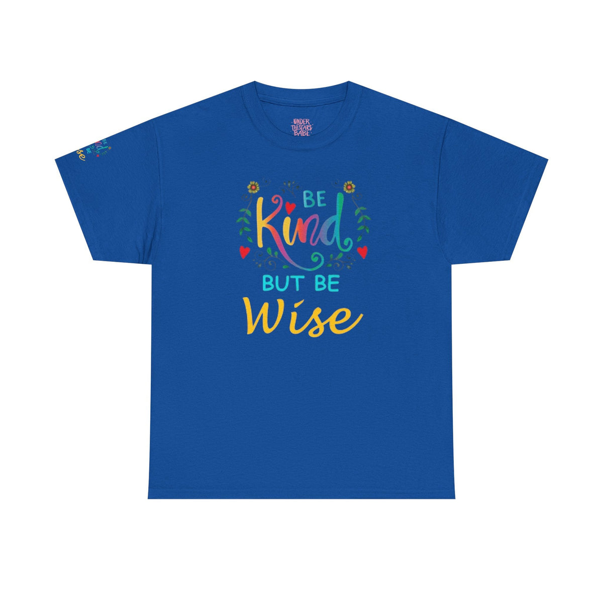 Be Kind But Be Wise — Inspirational Quote T-Shirt - underthestarsbabe