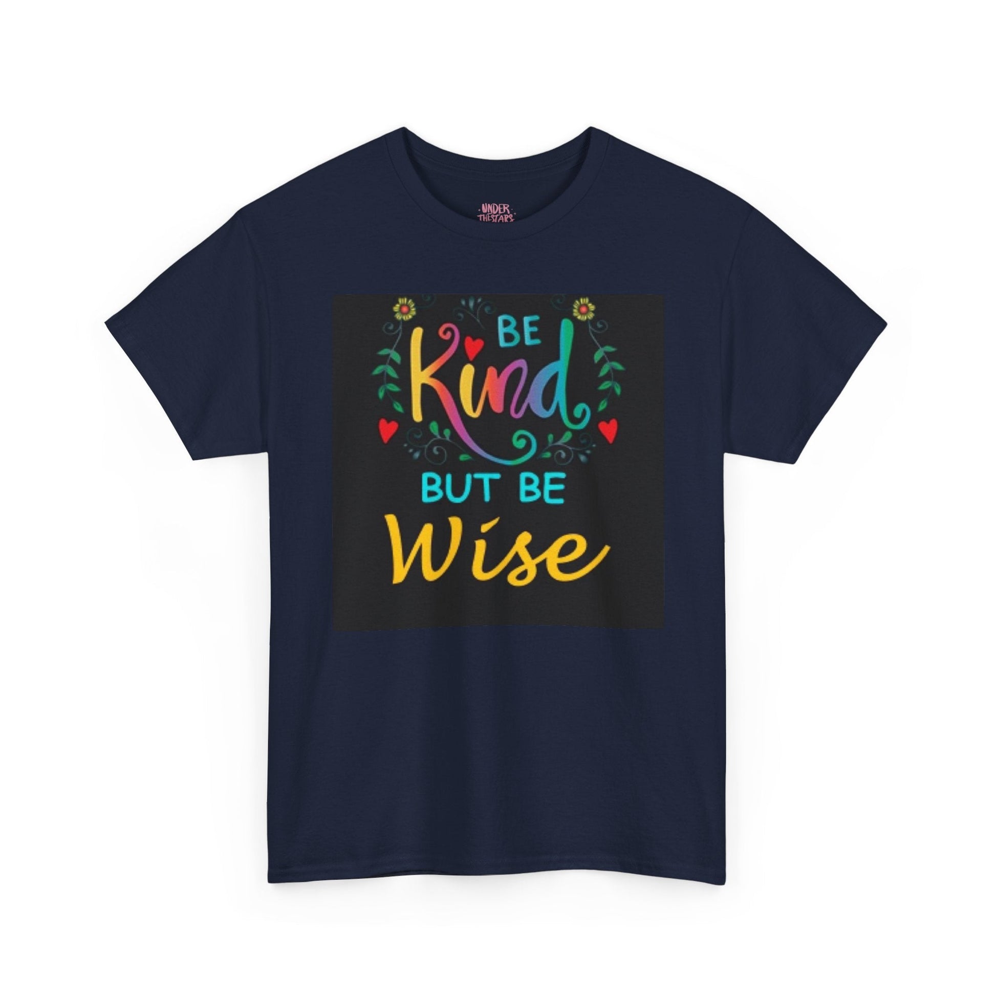 Be Kind But Be Wise — Inspirational Quote T-Shirt - underthestarsbabe