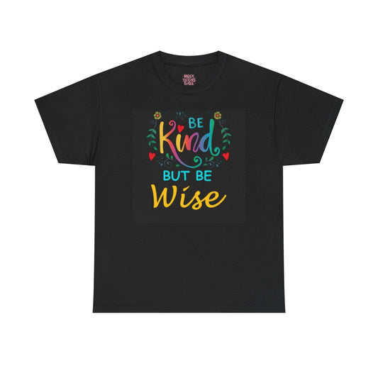 Be Kind But Be Wise — Inspirational Quote T-Shirt - underthestarsbabe