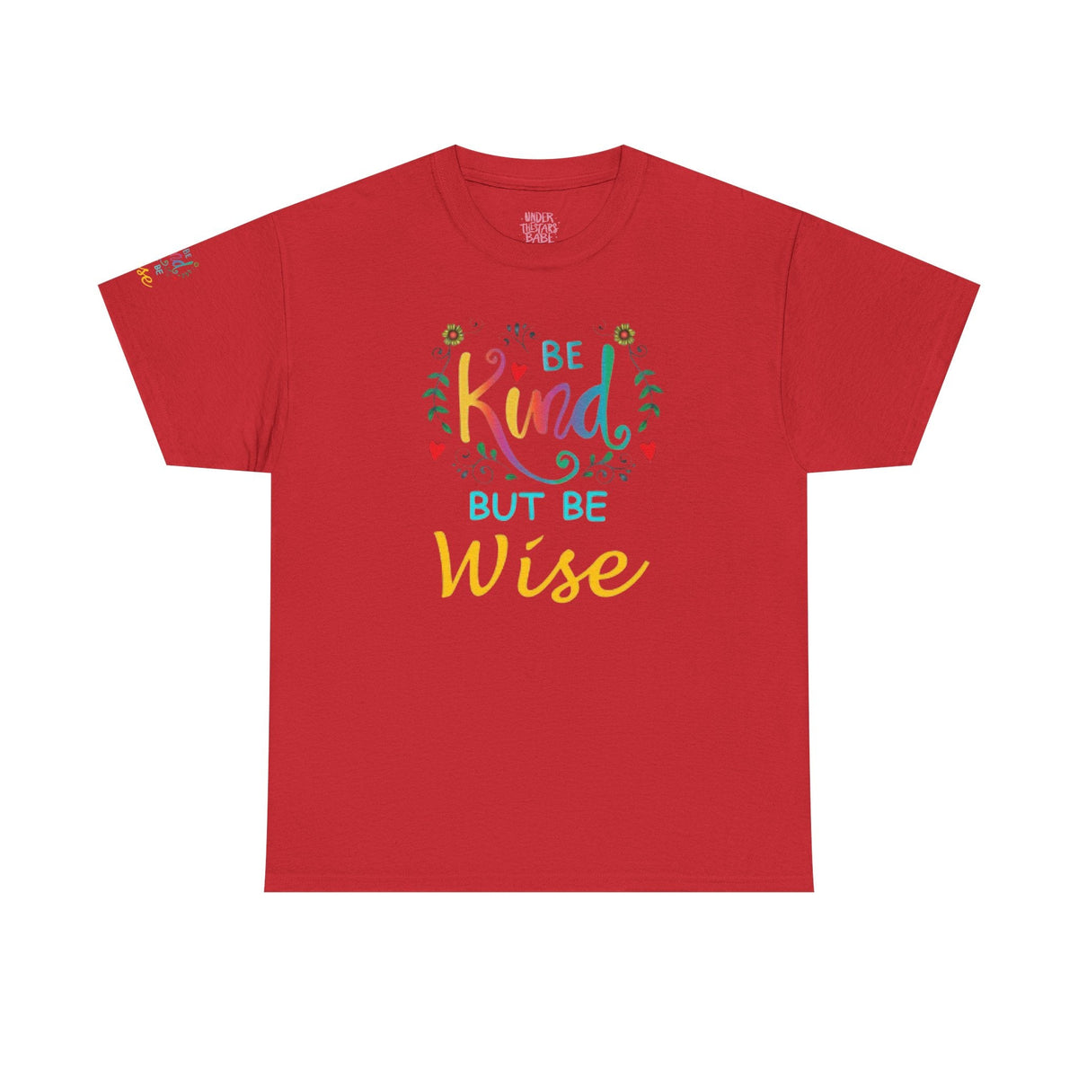 Be Kind But Be Wise — Inspirational Quote T-Shirt - underthestarsbabe