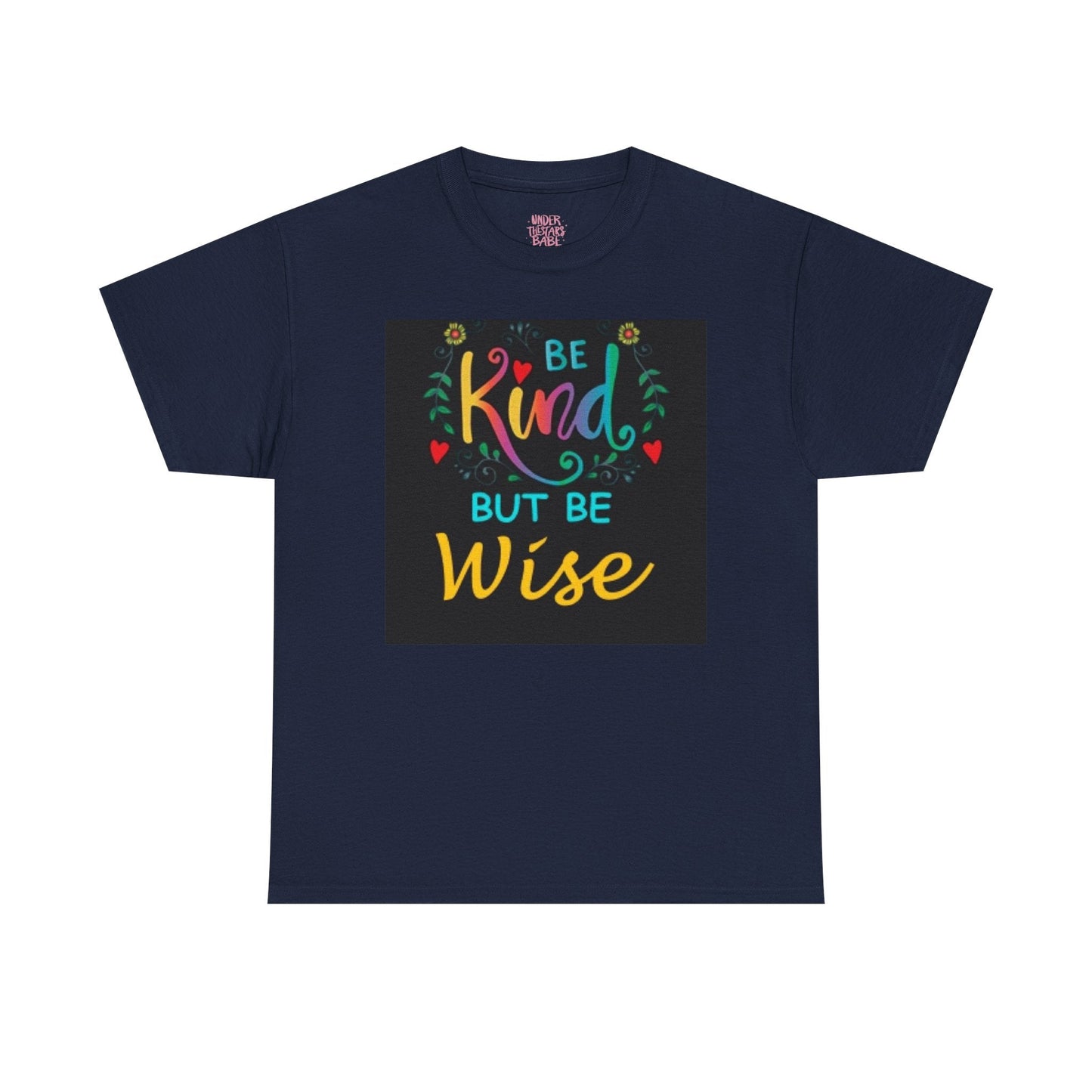 Be Kind But Be Wise — Inspirational Quote T-Shirt - underthestarsbabe
