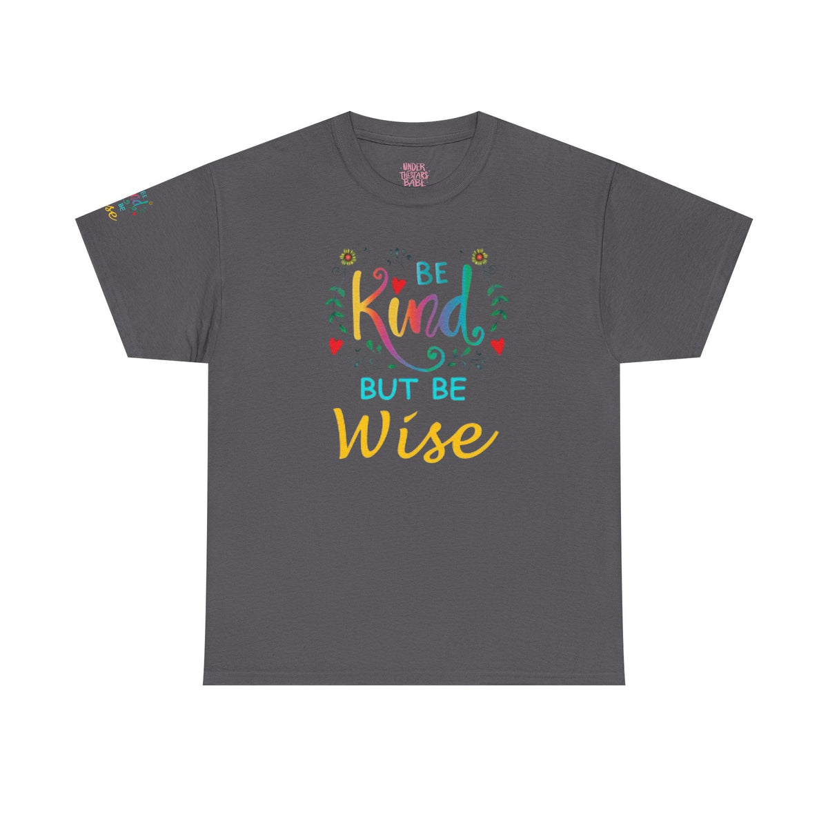 Be Kind But Be Wise — Inspirational Quote T-Shirt - underthestarsbabe